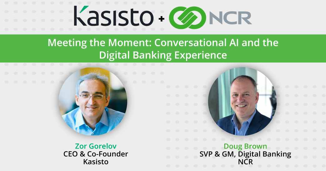 Kasisto CEO Zor Gorelov & NCR SVP & GM Doug Brown discuss Conversational AI & Digital Banking